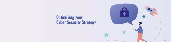 Optimising your Cyber Security Strategy